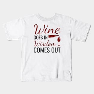 Wine Goes In Wisdom Comes Out Kids T-Shirt